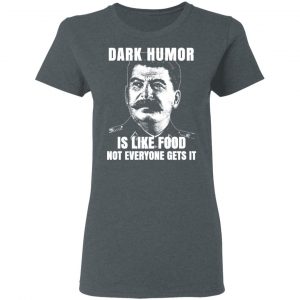 Dark Humor Is Like Food Not Everyone Gets It T-Shirts, Hoodies, Sweatshirt 18