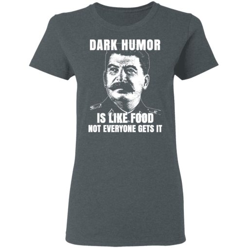 Dark Humor Is Like Food Not Everyone Gets It T-Shirts, Hoodies, Sweatshirt - Image 6