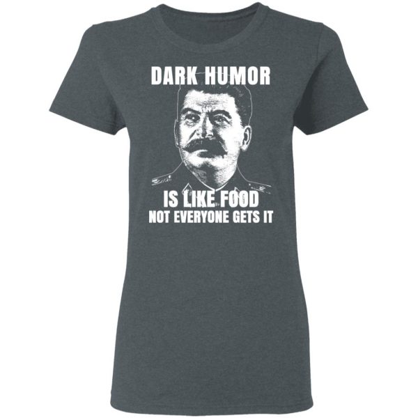 Dark Humor Is Like Food Not Everyone Gets It T-Shirts, Hoodies, Sweatshirt 6