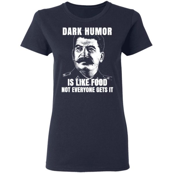 Dark Humor Is Like Food Not Everyone Gets It T-Shirts, Hoodies, Sweatshirt 7
