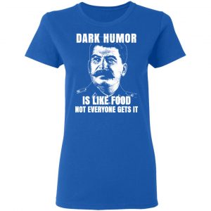 Dark Humor Is Like Food Not Everyone Gets It T-Shirts, Hoodies, Sweatshirt 20