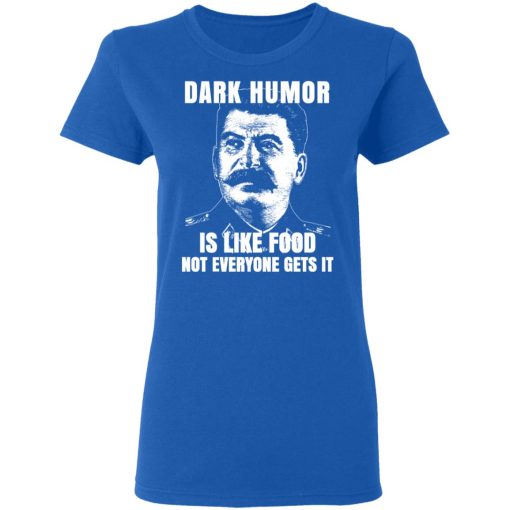 Dark Humor Is Like Food Not Everyone Gets It T-Shirts, Hoodies, Sweatshirt - Image 8