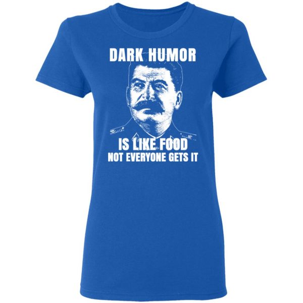 Dark Humor Is Like Food Not Everyone Gets It T-Shirts, Hoodies, Sweatshirt 8