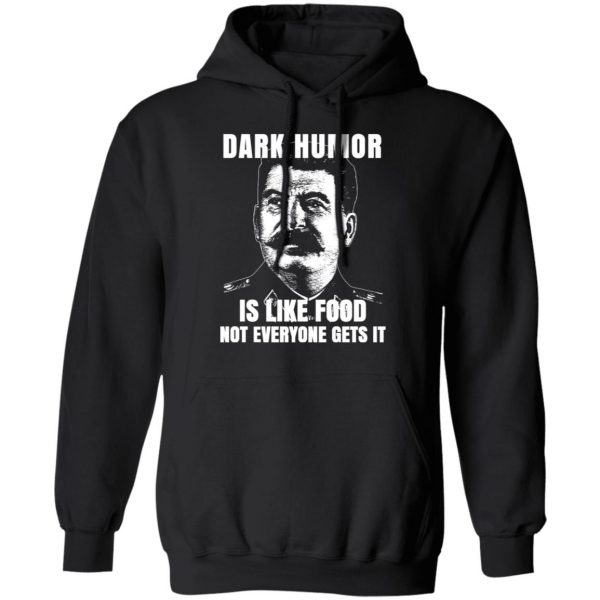 Dark Humor Is Like Food Not Everyone Gets It T-Shirts, Hoodies, Sweatshirt 10