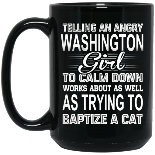 Telling An Angry Washington Girl To Calm Down Works About As Well As Trying To Baptize A Cat Mug - Image 2