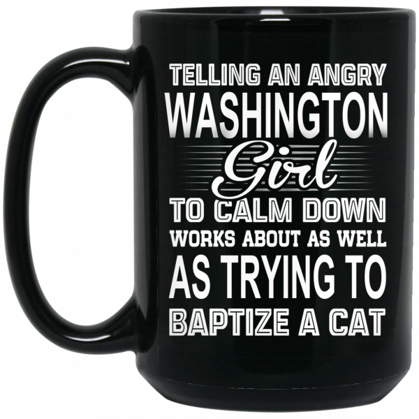 Telling An Angry Washington Girl To Calm Down Works About As Well As Trying To Baptize A Cat Mug 2
