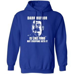 Dark Humor Is Like Food Not Everyone Gets It T-Shirts, Hoodies, Sweatshirt 25