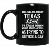 Telling An Angry Texas Girl To Calm Down Works About As Well As Trying To Baptize A Cat Mug Coffee Mugs
