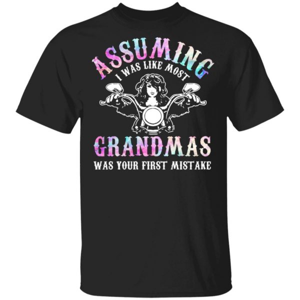 Assuming I Was Like Most Grandmas Was Your First Mistake T-Shirts, Hoodies, Sweatshirt 1
