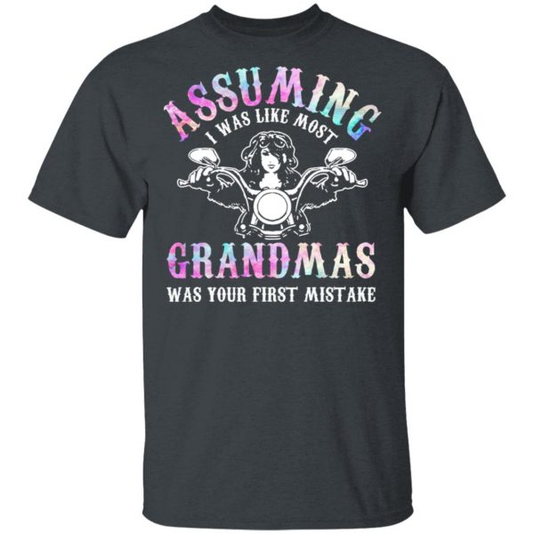 Assuming I Was Like Most Grandmas Was Your First Mistake T-Shirts, Hoodies, Sweatshirt 2