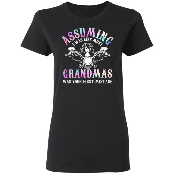 Assuming I Was Like Most Grandmas Was Your First Mistake T-Shirts, Hoodies, Sweatshirt 5