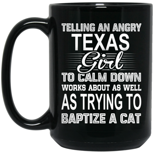 Telling An Angry Texas Girl To Calm Down Works About As Well As Trying To Baptize A Cat Mug - Image 2