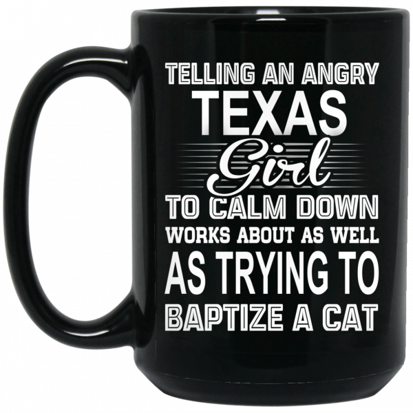 Telling An Angry Texas Girl To Calm Down Works About As Well As Trying To Baptize A Cat Mug 2