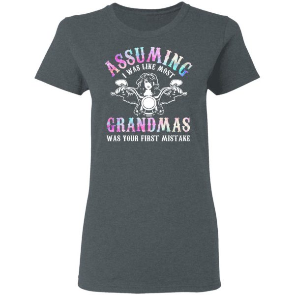 Assuming I Was Like Most Grandmas Was Your First Mistake T-Shirts, Hoodies, Sweatshirt 6