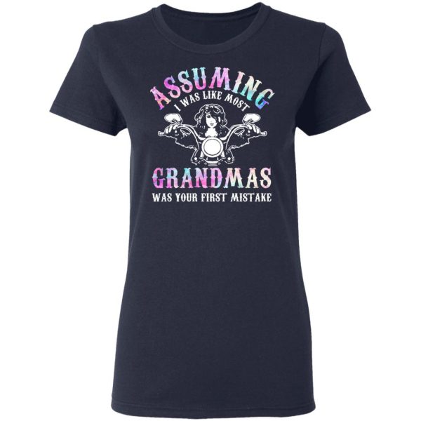 Assuming I Was Like Most Grandmas Was Your First Mistake T-Shirts, Hoodies, Sweatshirt 7