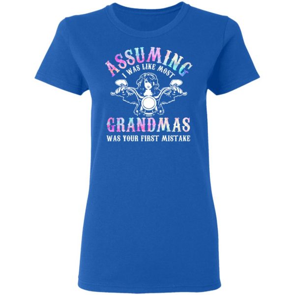 Assuming I Was Like Most Grandmas Was Your First Mistake T-Shirts, Hoodies, Sweatshirt 8
