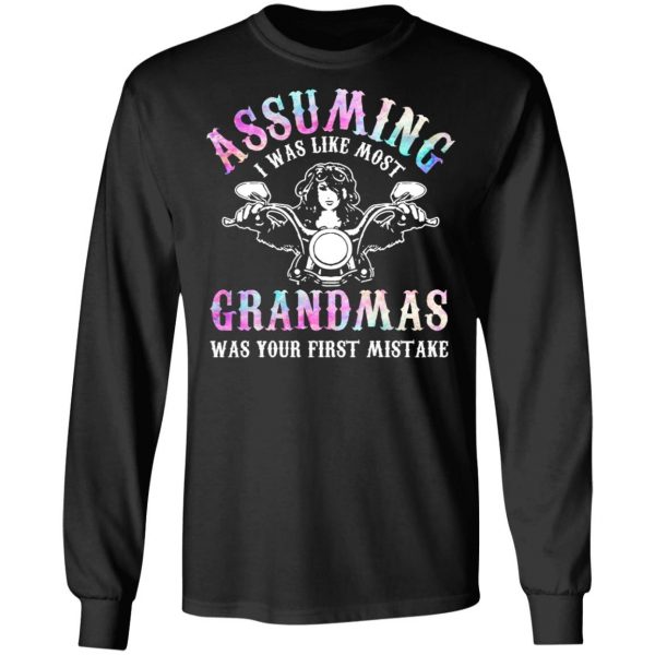 Assuming I Was Like Most Grandmas Was Your First Mistake T-Shirts, Hoodies, Sweatshirt 9