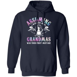 Assuming I Was Like Most Grandmas Was Your First Mistake T-Shirts, Hoodies, Sweatshirt 23