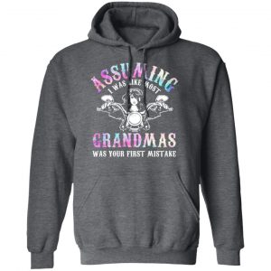 Assuming I Was Like Most Grandmas Was Your First Mistake T-Shirts, Hoodies, Sweatshirt 24