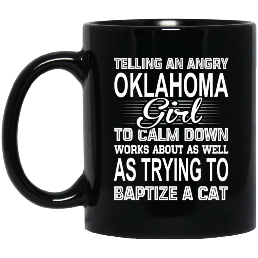 Telling An Angry Oklahoma Girl To Calm Down Works About As Well As Trying To Baptize A Cat Mug 1