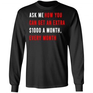 Ask Me How You Can Get An Extra $1000 A Month Every Month T-Shirts, Hoodies, Sweatshirt 6