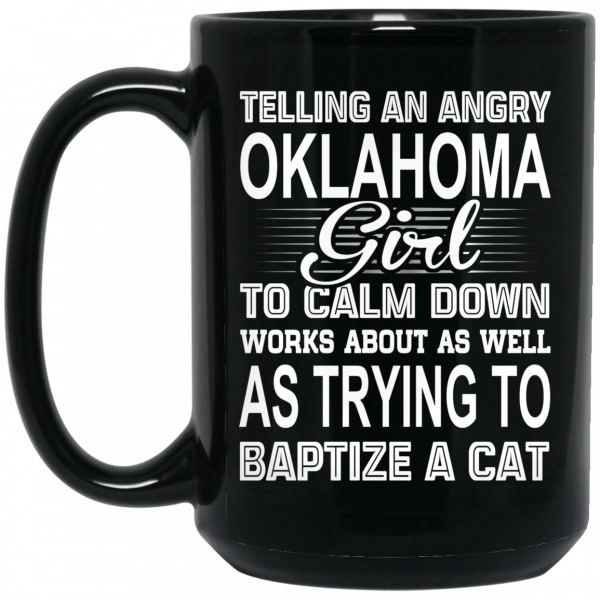 Telling An Angry Oklahoma Girl To Calm Down Works About As Well As Trying To Baptize A Cat Mug 2