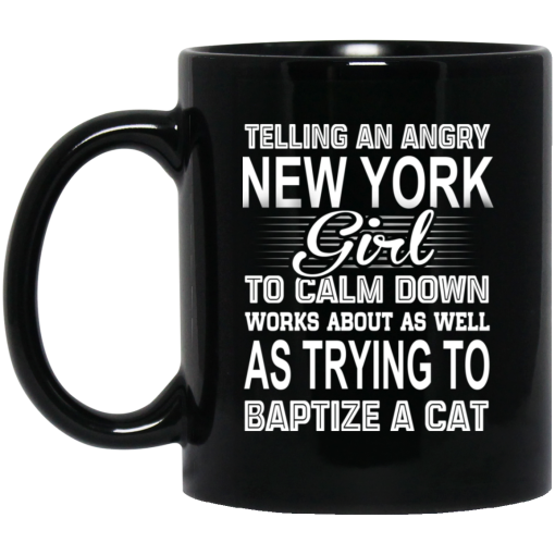 Telling An Angry New York Girl To Calm Down Works About As Well As Trying To Baptize A Cat Mug 1