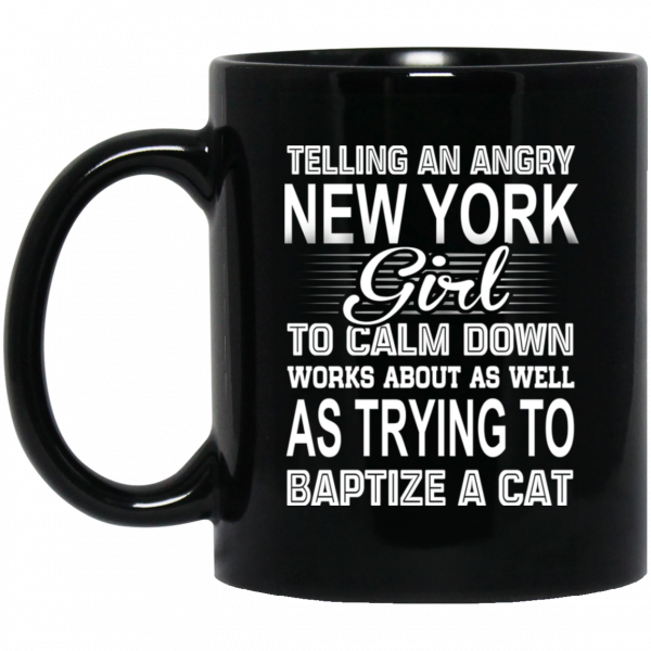 Telling An Angry New York Girl To Calm Down Works About As Well As Trying To Baptize A Cat Mug 1
