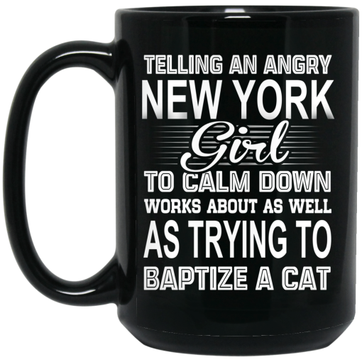 Telling An Angry New York Girl To Calm Down Works About As Well As Trying To Baptize A Cat Mug 2