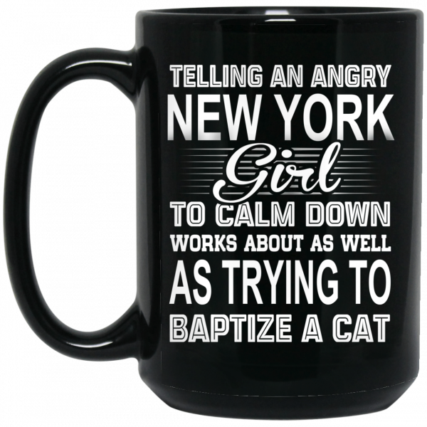 Telling An Angry New York Girl To Calm Down Works About As Well As Trying To Baptize A Cat Mug 2