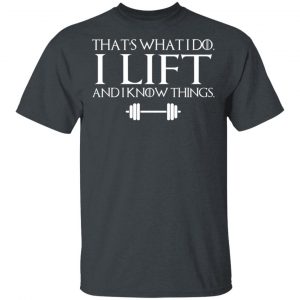 That’s What I Do I Lift And I Know Things T-Shirts, Hoodies, Sweatshirt 14