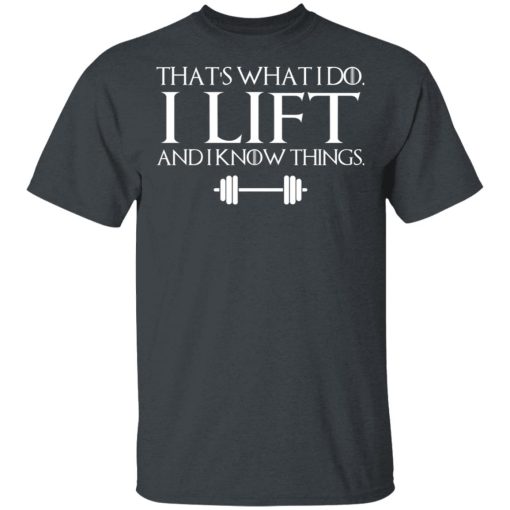 That’s What I Do I Lift And I Know Things T-Shirts, Hoodies, Sweatshirt - Image 2