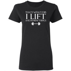That’s What I Do I Lift And I Know Things T-Shirts, Hoodies, Sweatshirt 17