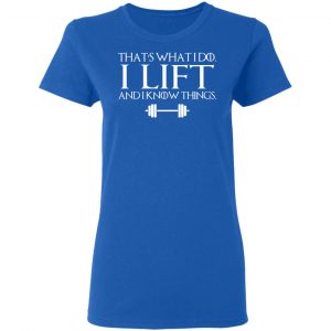 That’s What I Do I Lift And I Know Things T-Shirts, Hoodies, Sweatshirt 20