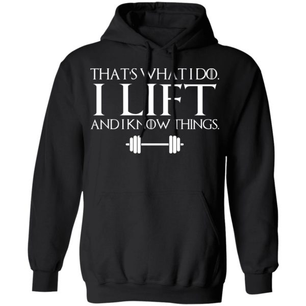 That’s What I Do I Lift And I Know Things T-Shirts, Hoodies, Sweatshirt 10