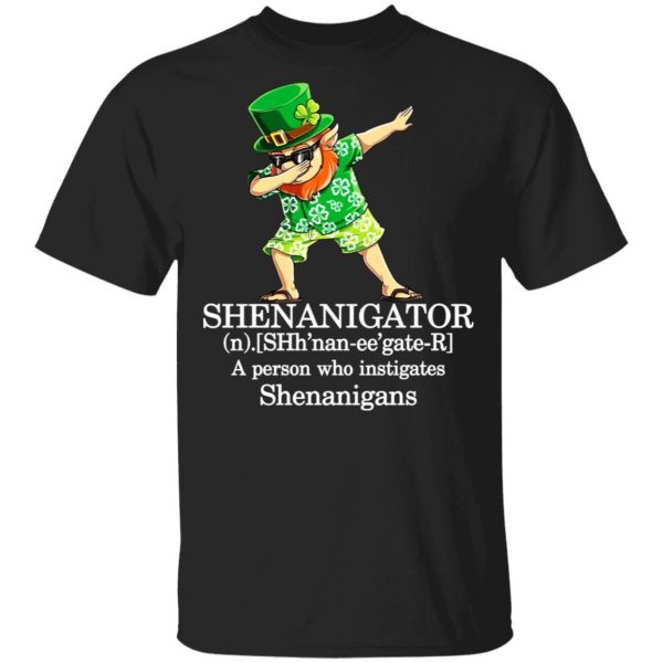 Shenanigator T-Shirts – A Person Who Instigates Shenanigans T-Shirts, Hoodies, Sweatshirt 1