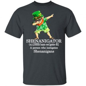 Shenanigator T-Shirts – A Person Who Instigates Shenanigans T-Shirts, Hoodies, Sweatshirt 14