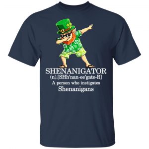 Shenanigator T-Shirts – A Person Who Instigates Shenanigans T-Shirts, Hoodies, Sweatshirt 15