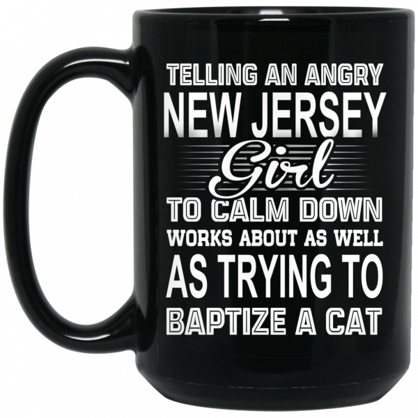 Telling An Angry New Jersey Girl To Calm Down Works About As Well As Trying To Baptize A Cat Mug 2