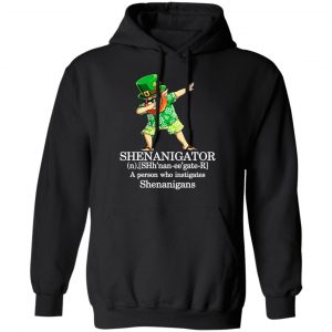 Shenanigator T-Shirts – A Person Who Instigates Shenanigans T-Shirts, Hoodies, Sweatshirt 22