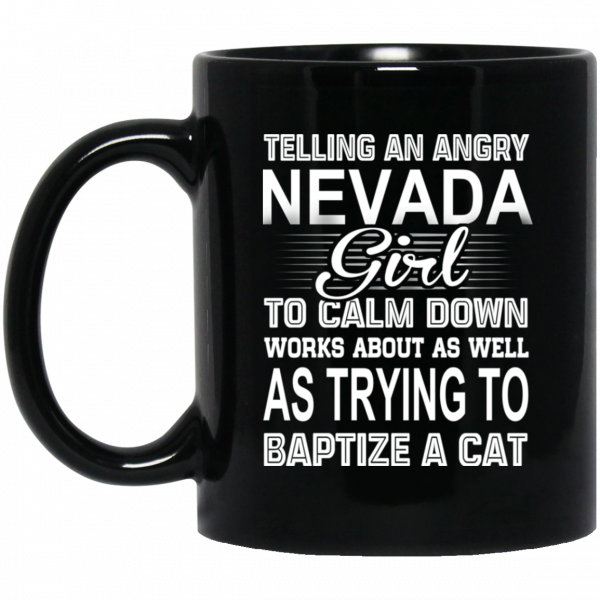 Telling An Angry Nevada Girl To Calm Down Works About As Well As Trying To Baptize A Cat Mug 1