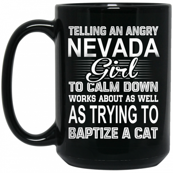 Telling An Angry Nevada Girl To Calm Down Works About As Well As Trying To Baptize A Cat Mug 2