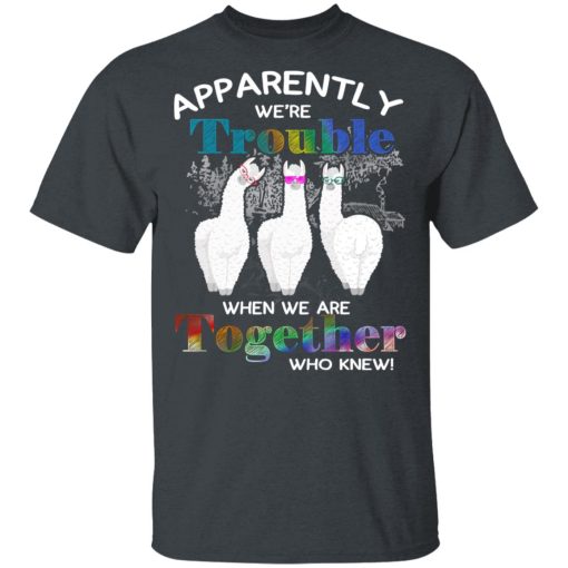 Apparently We’re Trouble When We Are Together Who Knew T-Shirts, Hoodies, Sweatshirt - Image 2