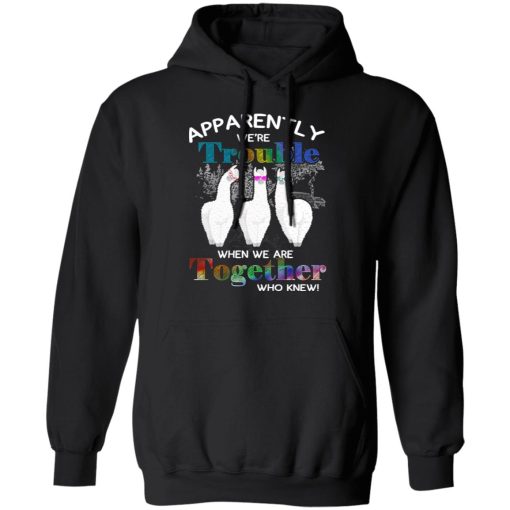 Apparently We’re Trouble When We Are Together Who Knew T-Shirts, Hoodies, Sweatshirt - Image 4