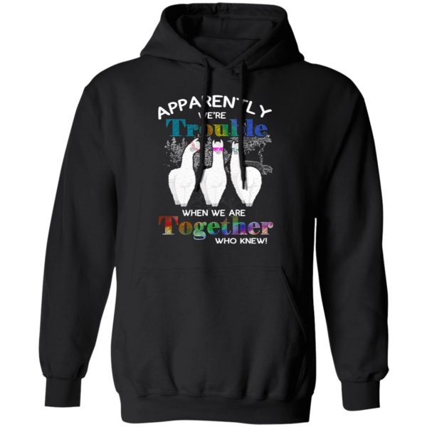 Apparently We’re Trouble When We Are Together Who Knew T-Shirts, Hoodies, Sweatshirt 4