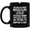 Telling An Angry Missouri Girl To Calm Down Works About As Well As Trying To Baptize A Cat Mug