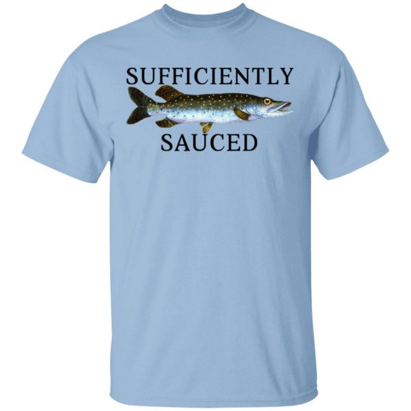 Sufficiently Sauced T-Shirts, Hoodies, Sweatshirt Fishing & Hunting 3