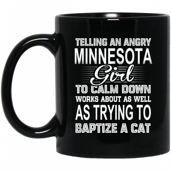 Telling An Angry Minnesota Girl To Calm Down Works About As Well As Trying To Baptize A Cat Mug 1