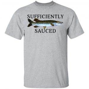 Sufficiently Sauced T-Shirts, Hoodies, Sweatshirt 14