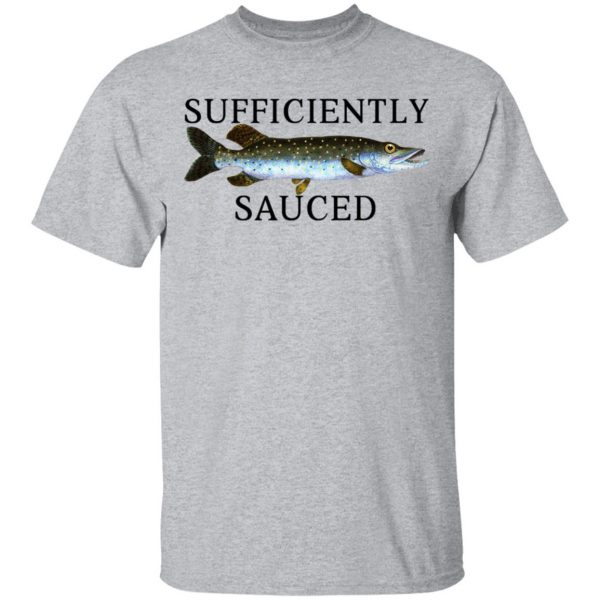 Sufficiently Sauced T-Shirts, Hoodies, Sweatshirt Fishing & Hunting 5